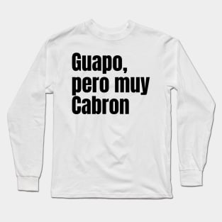 Guapo, pero muy cabron Long Sleeve T-Shirt